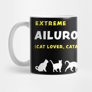Extreme Ailurophile, Cat Lover, Cataholic, funny graphic t-shirt for cat lovers Mug